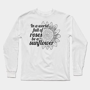 World full of roses be a sunflower Long Sleeve T-Shirt